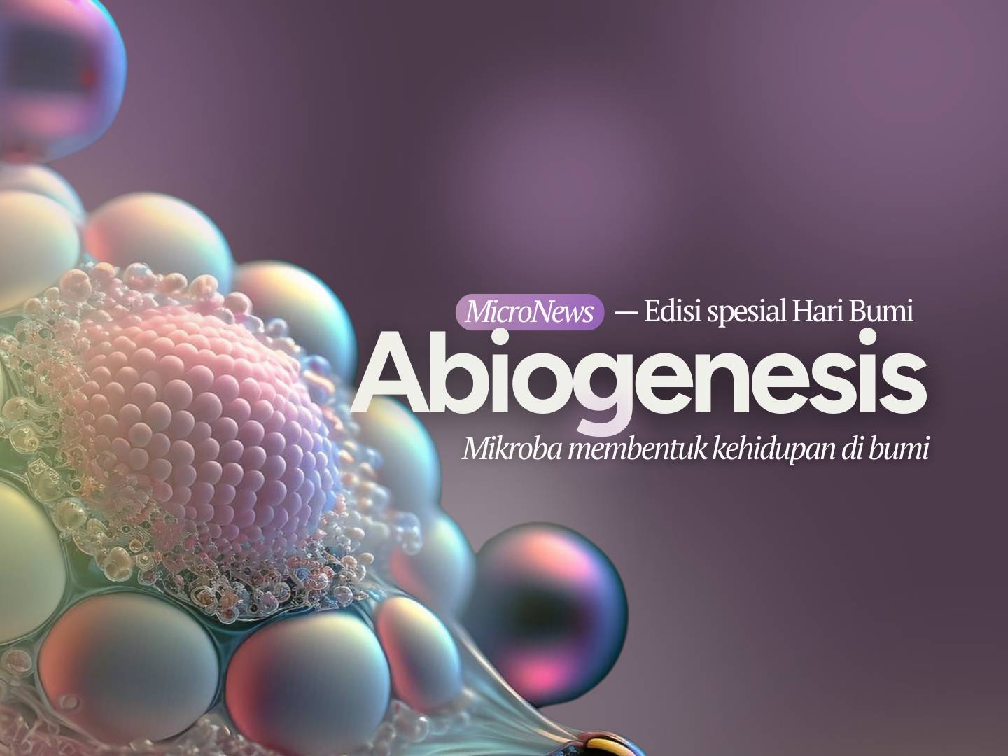 Abiogenesis – Mikroba Membentuk Kehidupan di Bumi